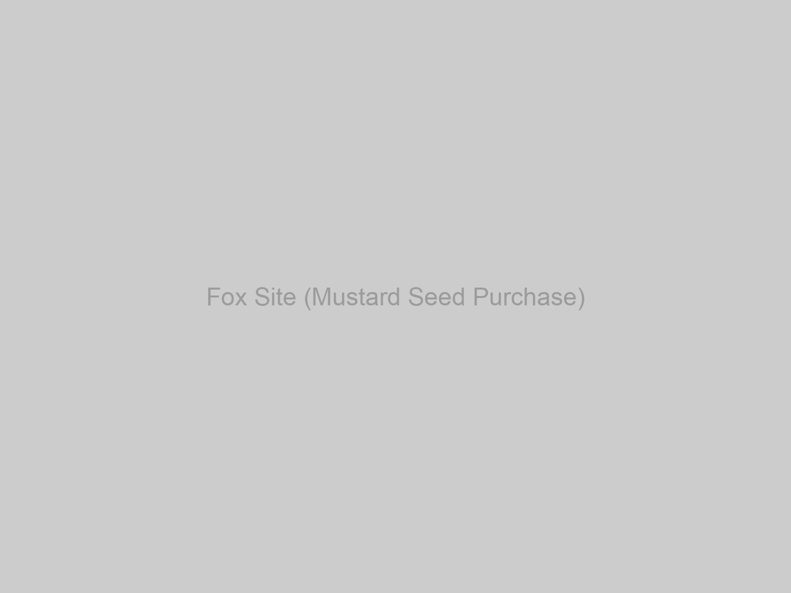 Fox Site (Mustard Seed Purchase)